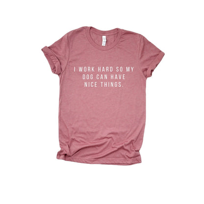 I Work Hard T-Shirt