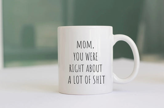 Mom, You Were Right Mug