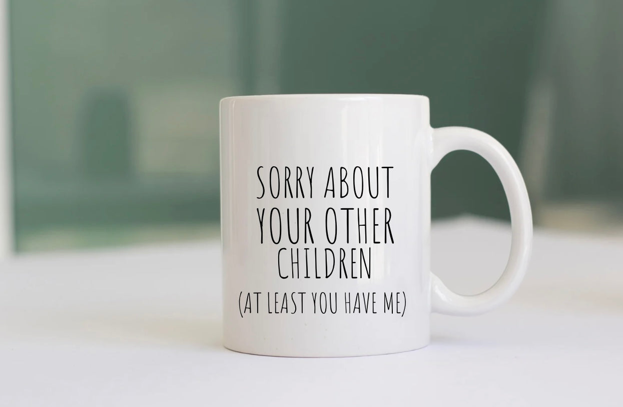 Sorry About Your Other Children Mug