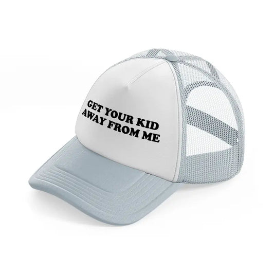 Get Your Kid Away From Me Hat